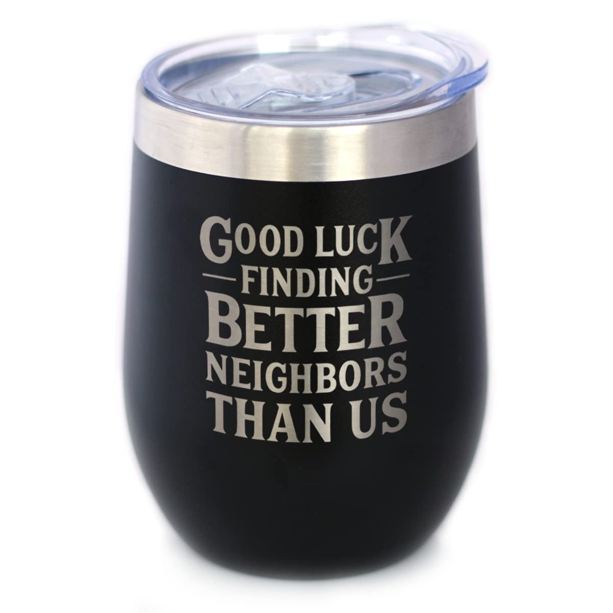Good Luck Finding Better Neighbors Than Us Insulated Wine - 12 oz, Black